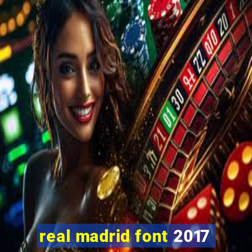 real madrid font 2017